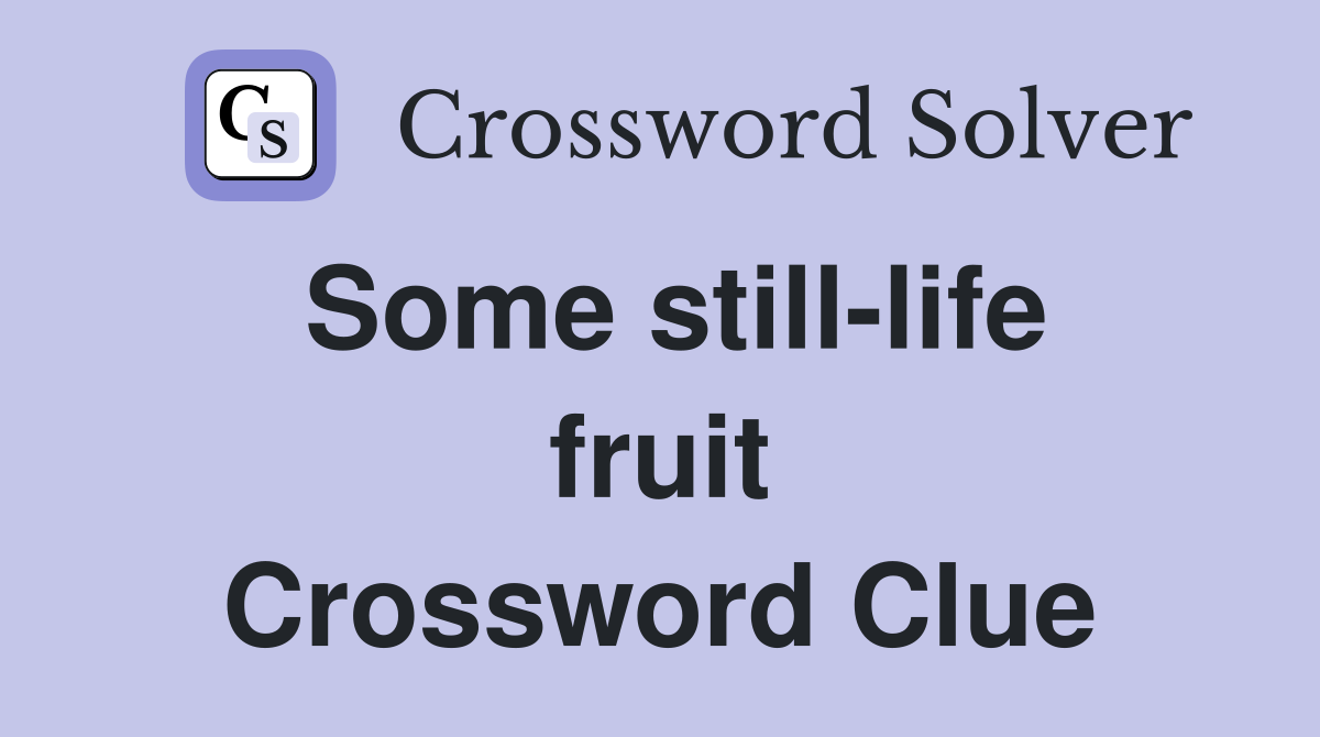 Some still-life fruit Crossword Clue