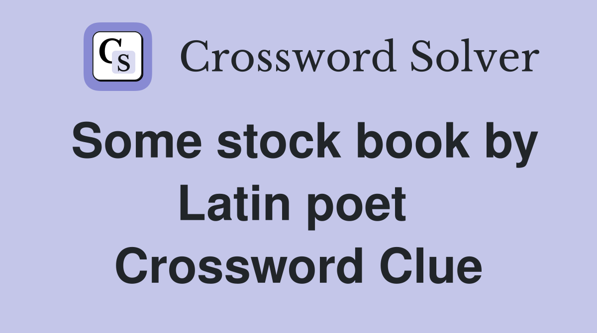 Some stock book by Latin poet  Crossword Clue
