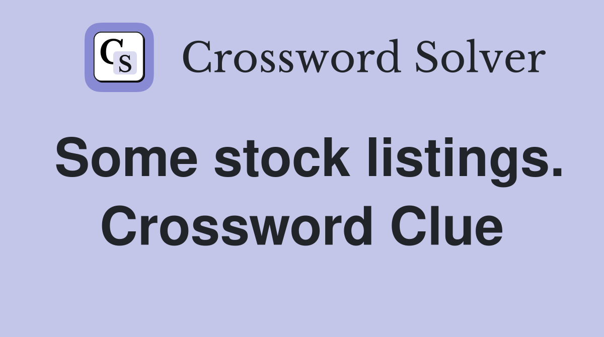 Some stock listings. Crossword Clue