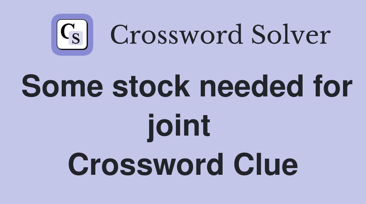 Some stock needed for joint  Crossword Clue
