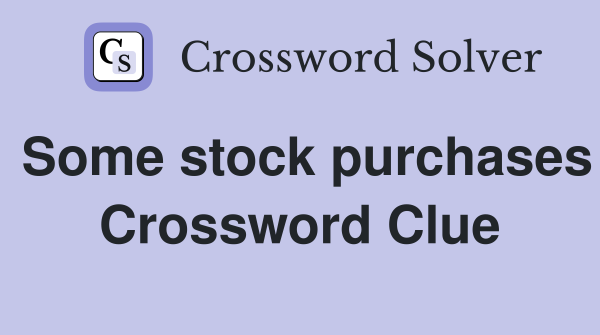 Some stock purchases Crossword Clue