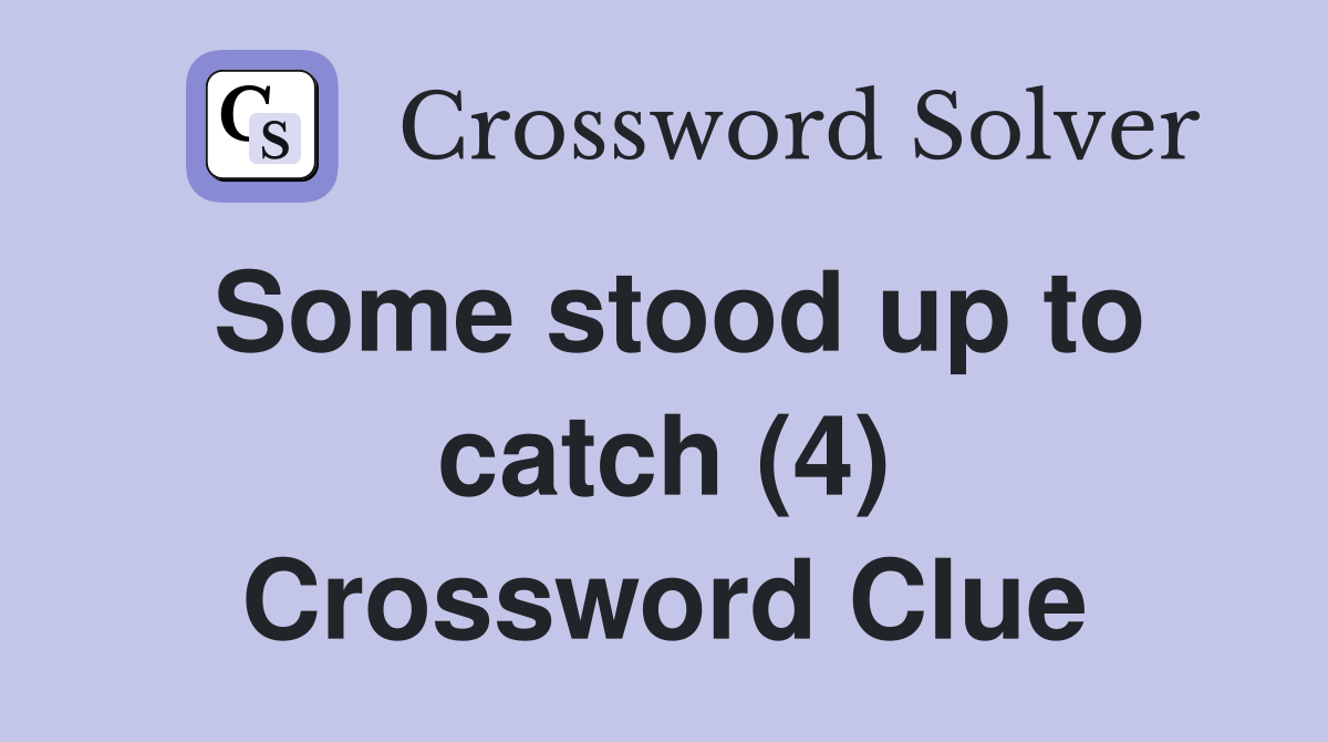 Some stood up to catch (4) Crossword Clue