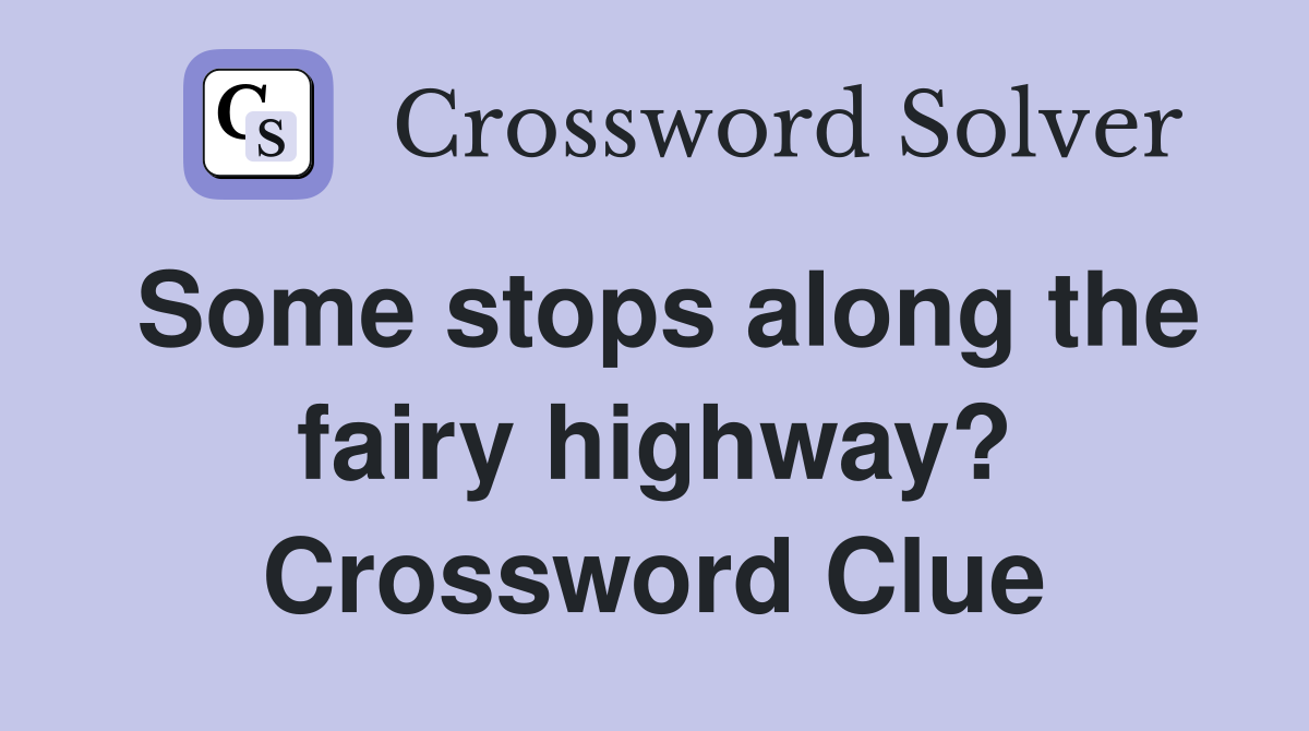 Some stops along the fairy highway? Crossword Clue