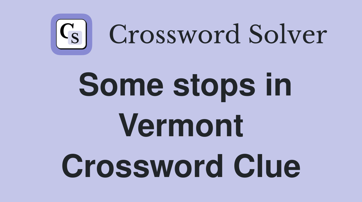 Some stops in Vermont Crossword Clue