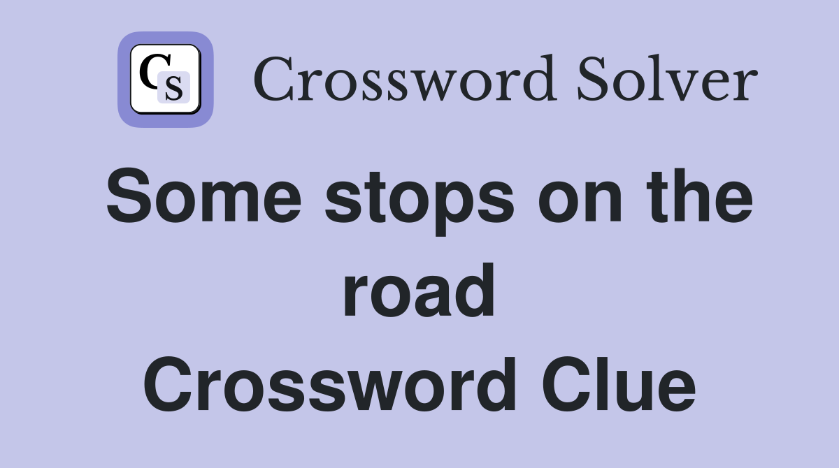Some stops on the road Crossword Clue