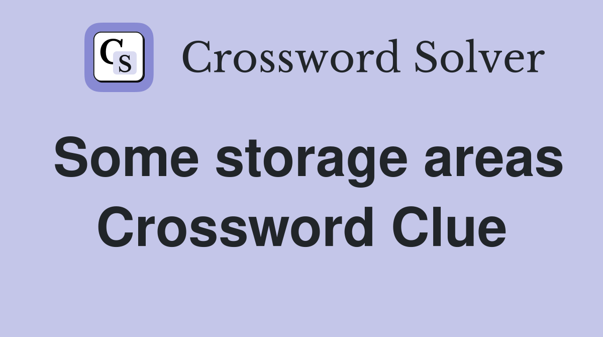 Some storage areas Crossword Clue
