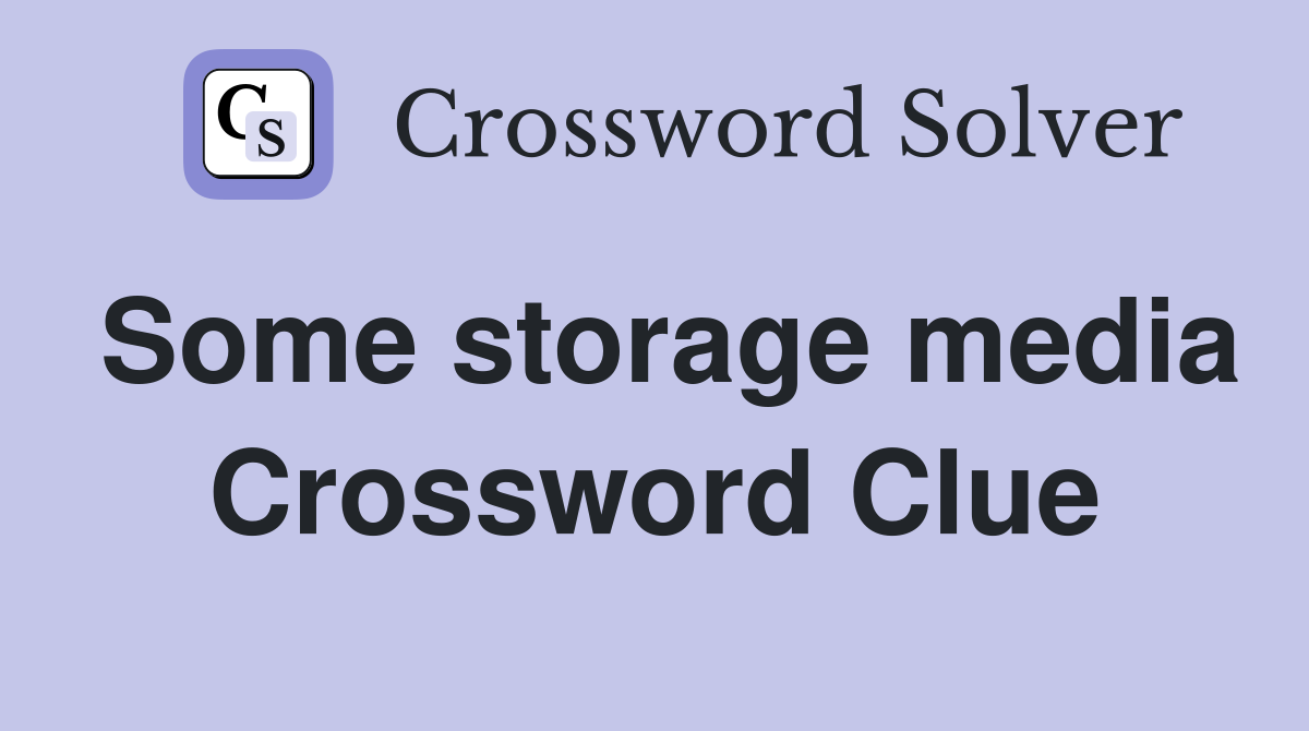 Some storage media Crossword Clue