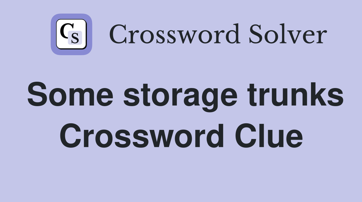 Some storage trunks Crossword Clue