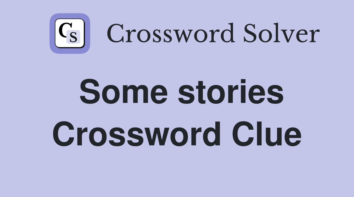 Some stories Crossword Clue