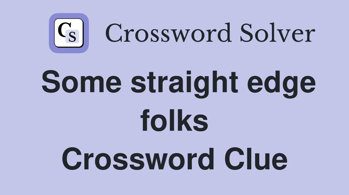 Some straight edge folks Crossword Clue