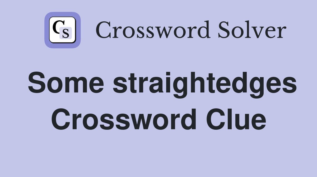 Some straightedges Crossword Clue