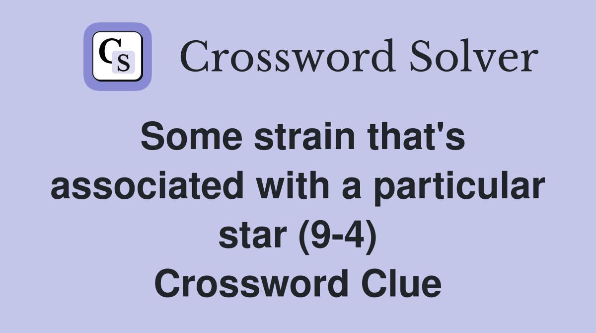Some strain that's associated with a particular star (9-4) Crossword Clue