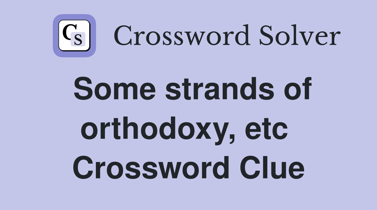 Some strands of orthodoxy, etc  Crossword Clue
