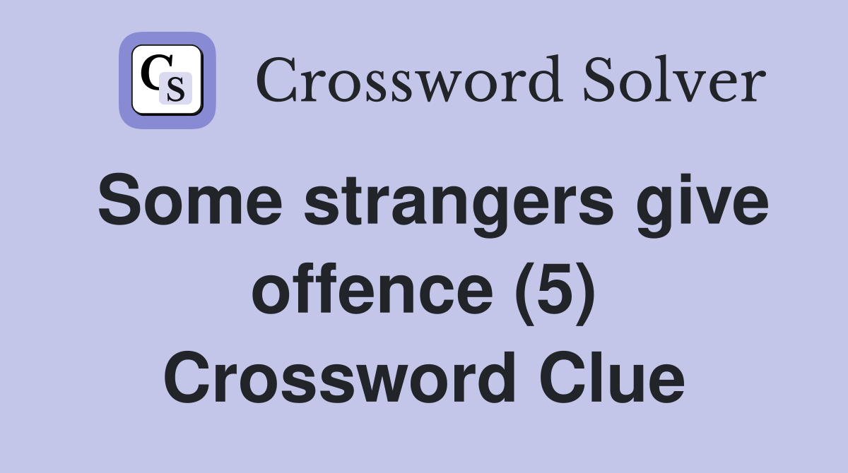 Some strangers give offence (5) Crossword Clue