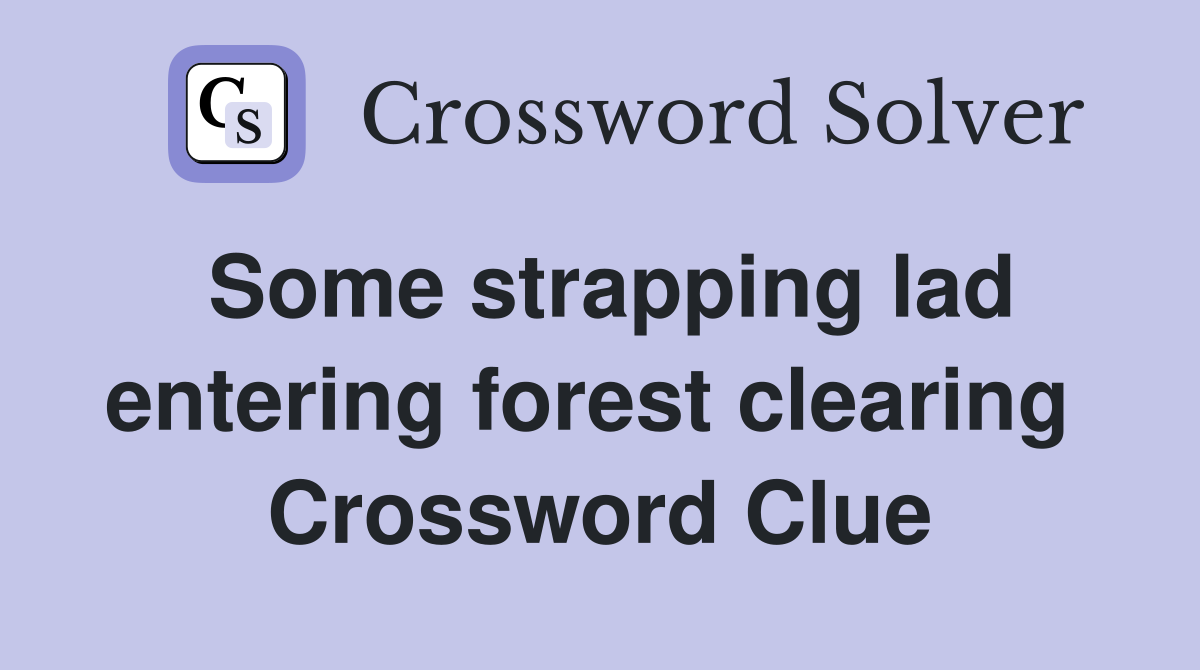 Some strapping lad entering forest clearing  Crossword Clue