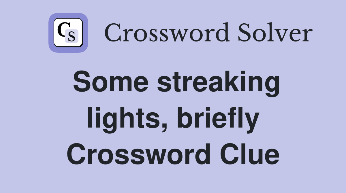 Some streaking lights, briefly Crossword Clue