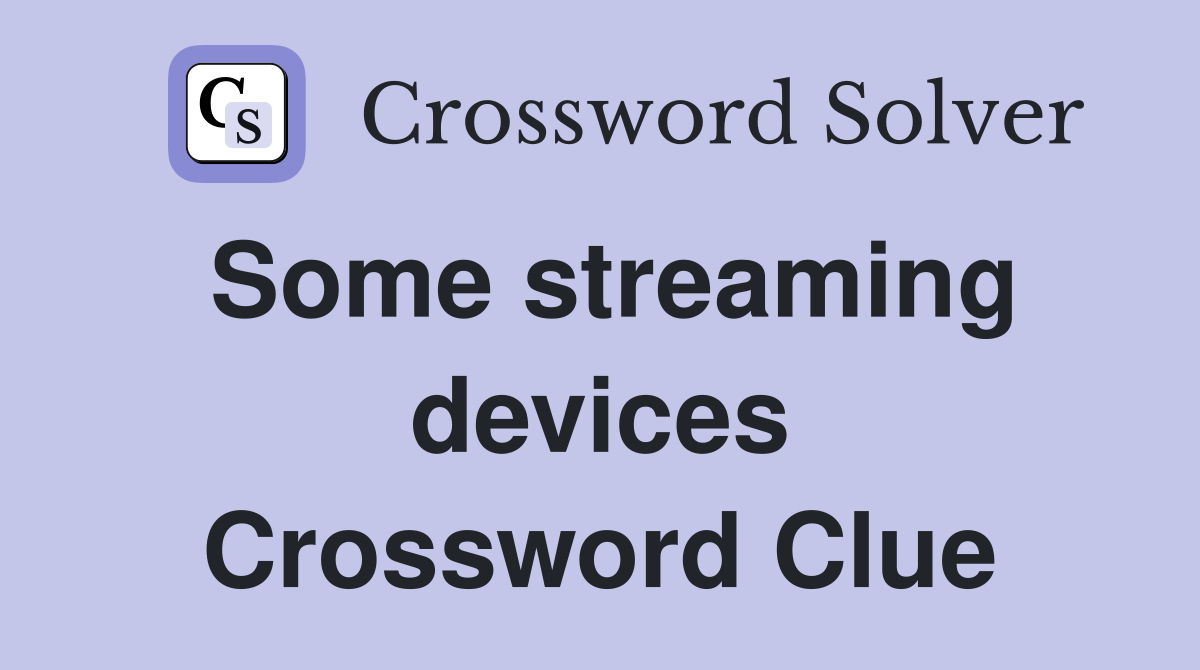 Some streaming devices Crossword Clue