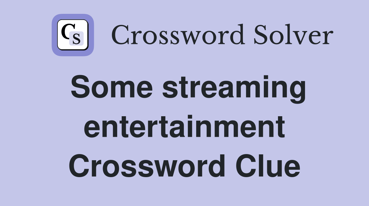 Some streaming entertainment Crossword Clue