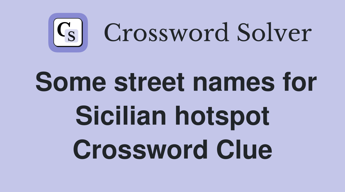 Some street names for Sicilian hotspot Crossword Clue