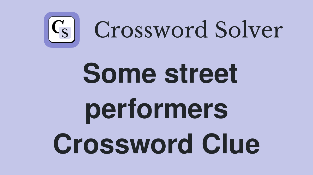 Some street performers Crossword Clue