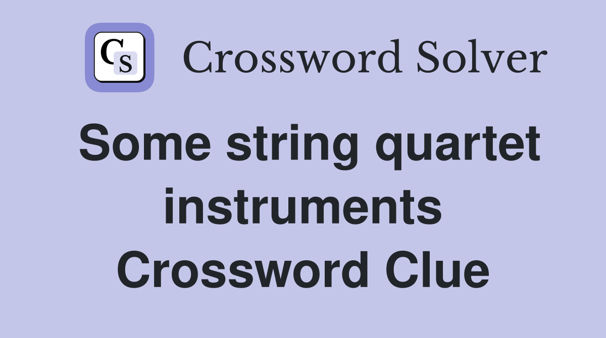 Some string quartet instruments Crossword Clue