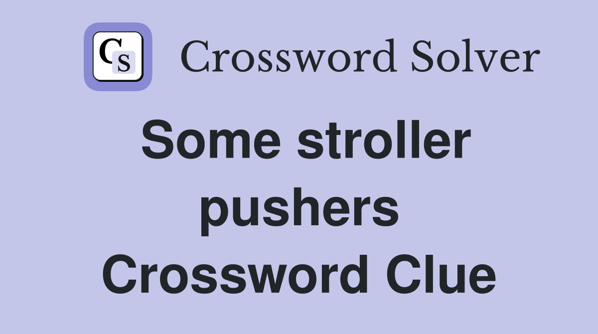 Some stroller pushers Crossword Clue