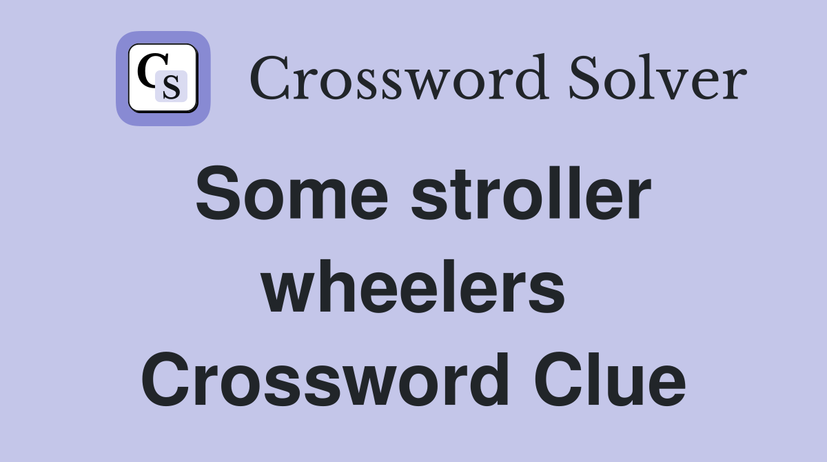 Some stroller wheelers Crossword Clue