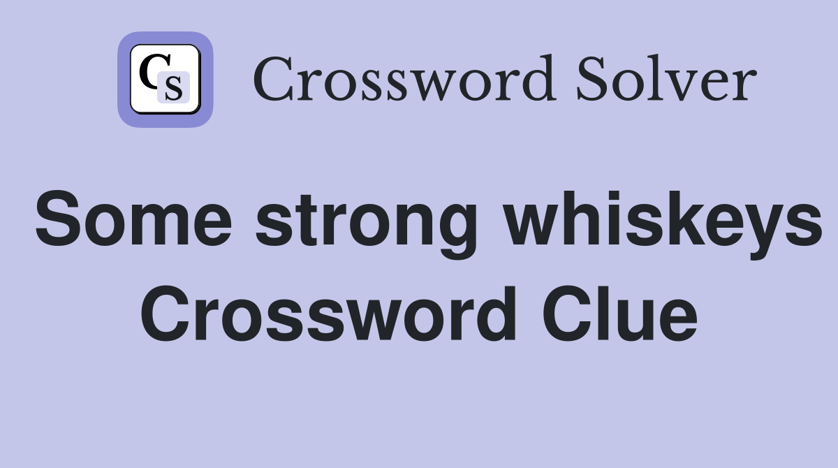 Some strong whiskeys Crossword Clue