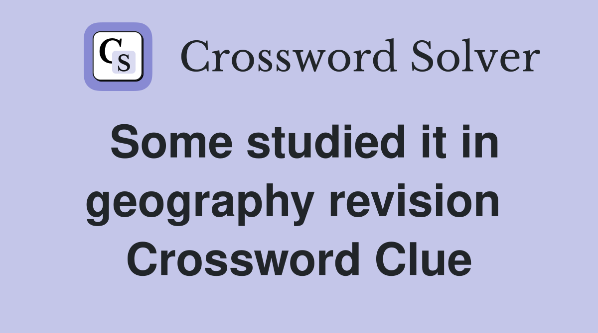 Some studied it in geography revision  Crossword Clue