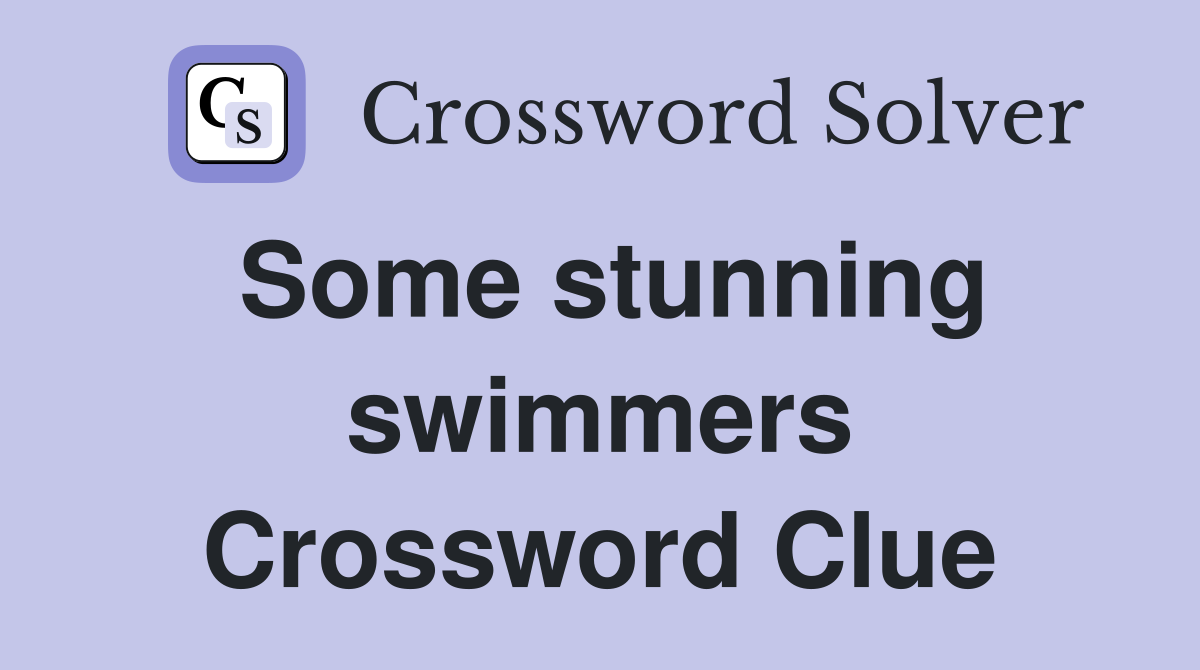 Some stunning swimmers Crossword Clue