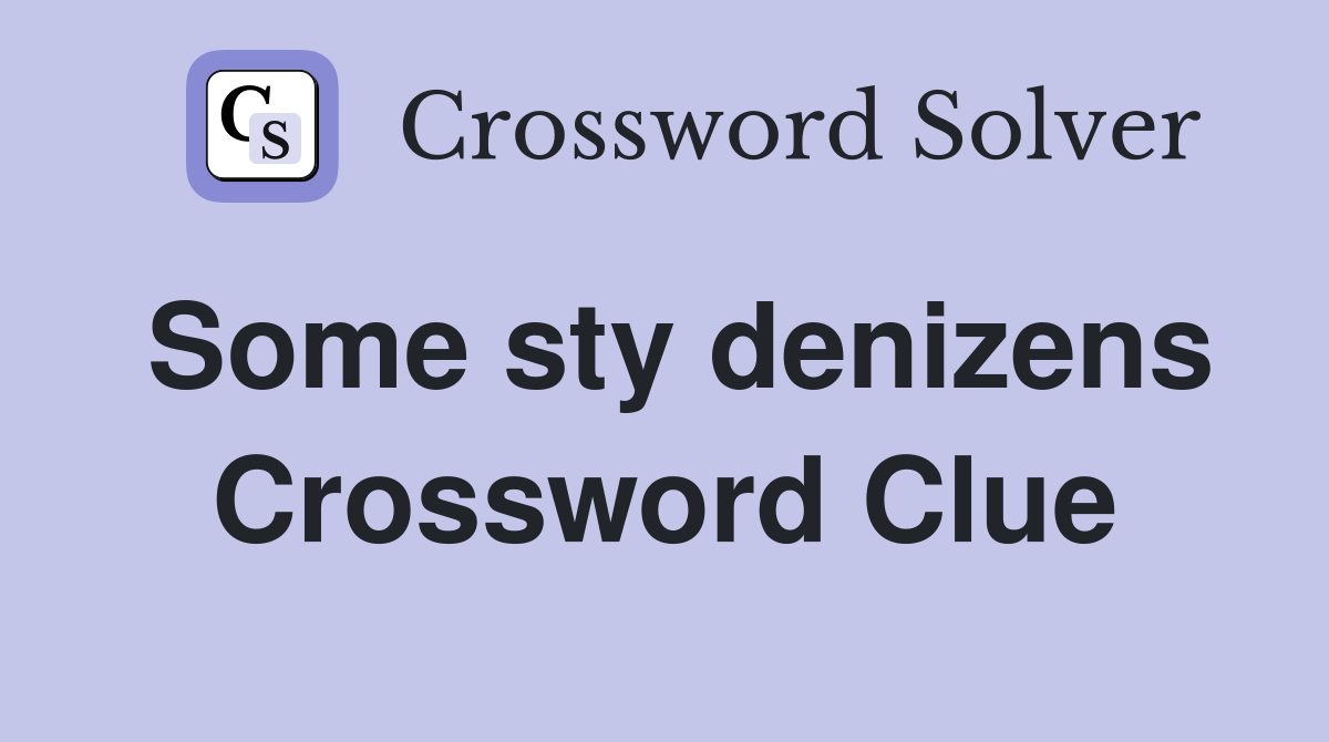 Some sty denizens Crossword Clue