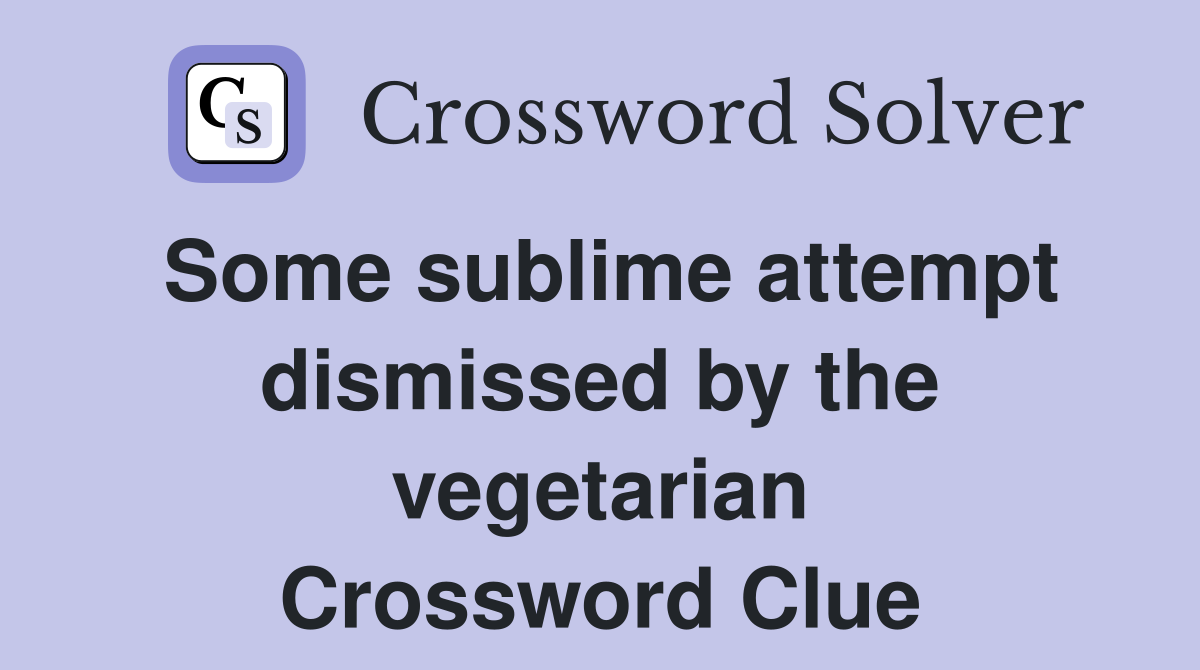 Some sublime attempt dismissed by the vegetarian Crossword Clue