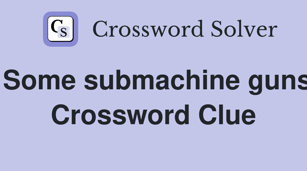 Some submachine guns Crossword Clue