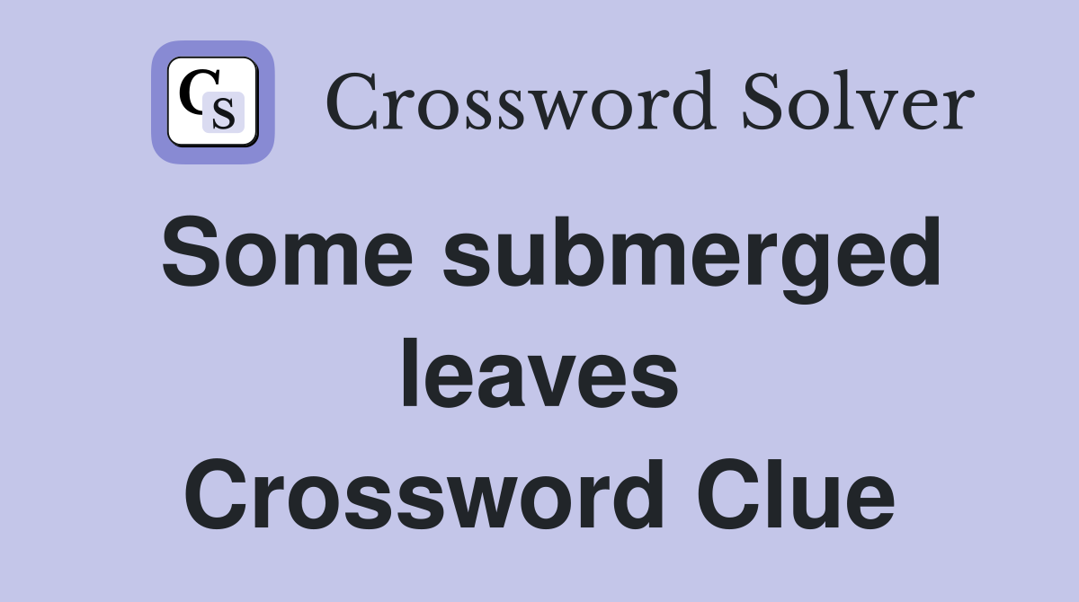 Some submerged leaves Crossword Clue