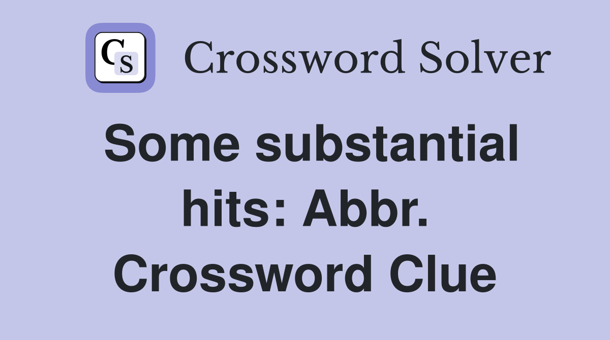 Some substantial hits: Abbr. Crossword Clue