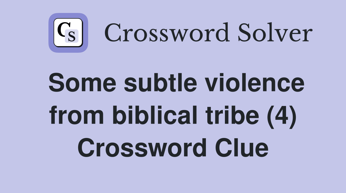 Some subtle violence from biblical tribe (4) Crossword Clue