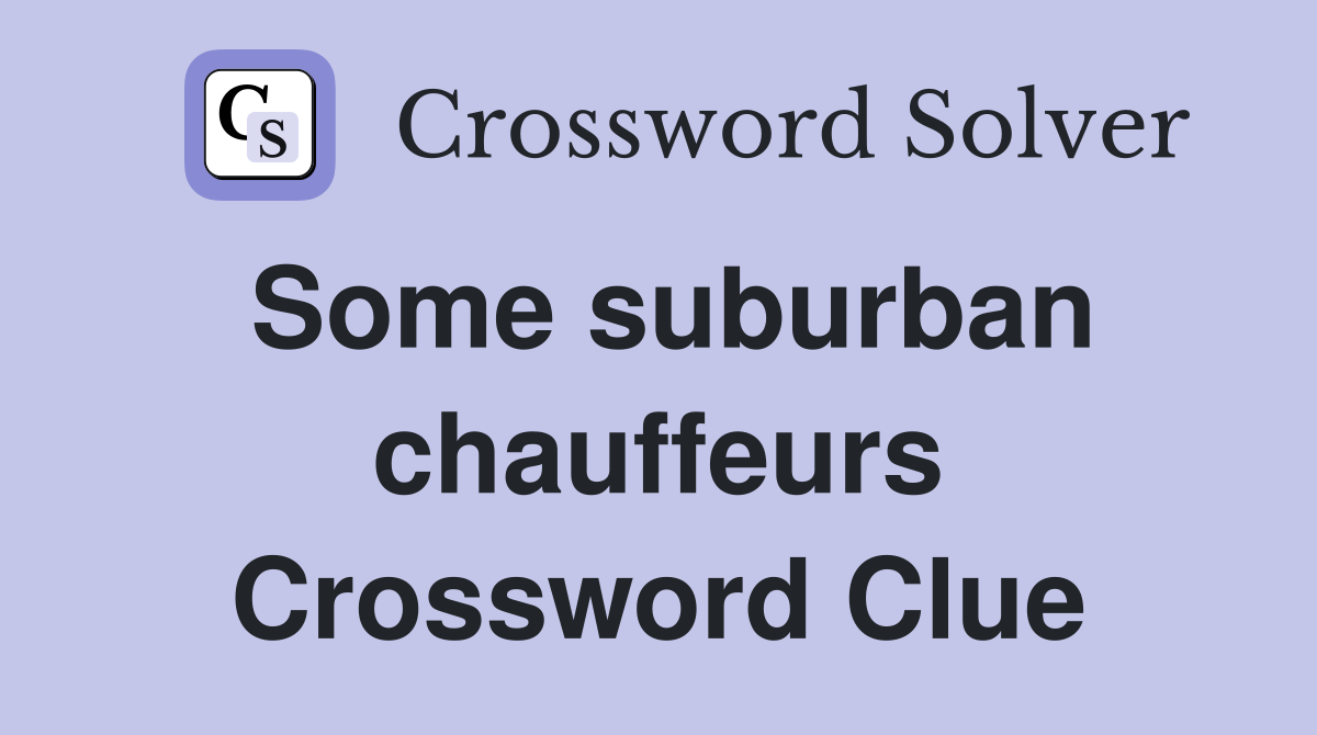 Some suburban chauffeurs Crossword Clue