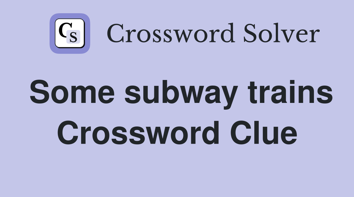 Some subway trains Crossword Clue