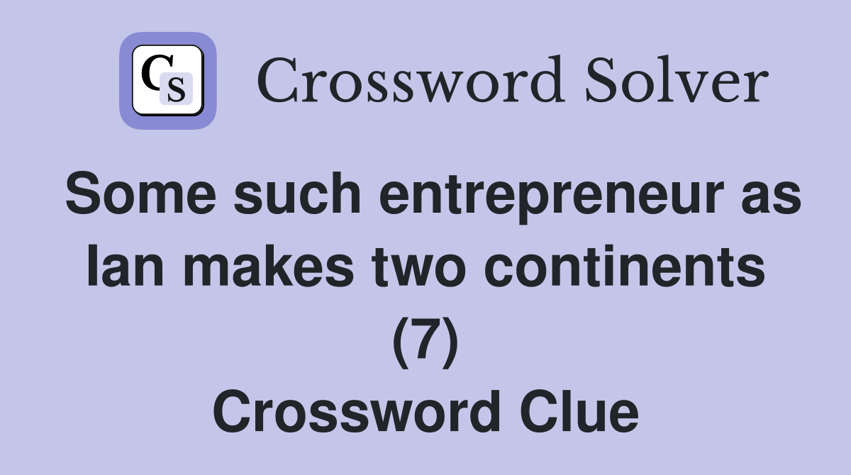 Some such entrepreneur as Ian makes two continents (7) Crossword Clue