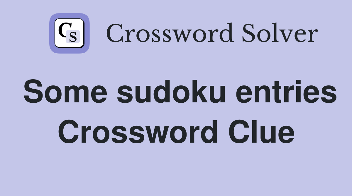 Some sudoku entries Crossword Clue