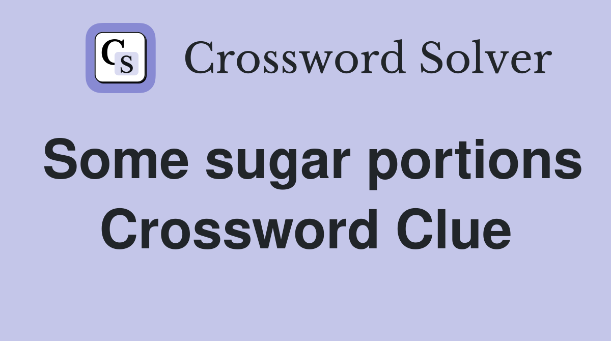 Some sugar portions Crossword Clue