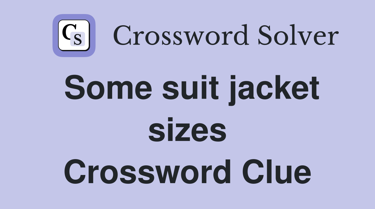 Some suit jacket sizes Crossword Clue