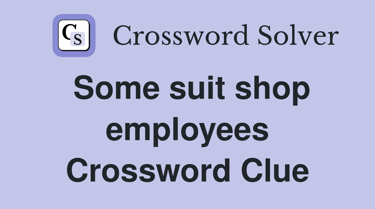 Some suit shop employees Crossword Clue