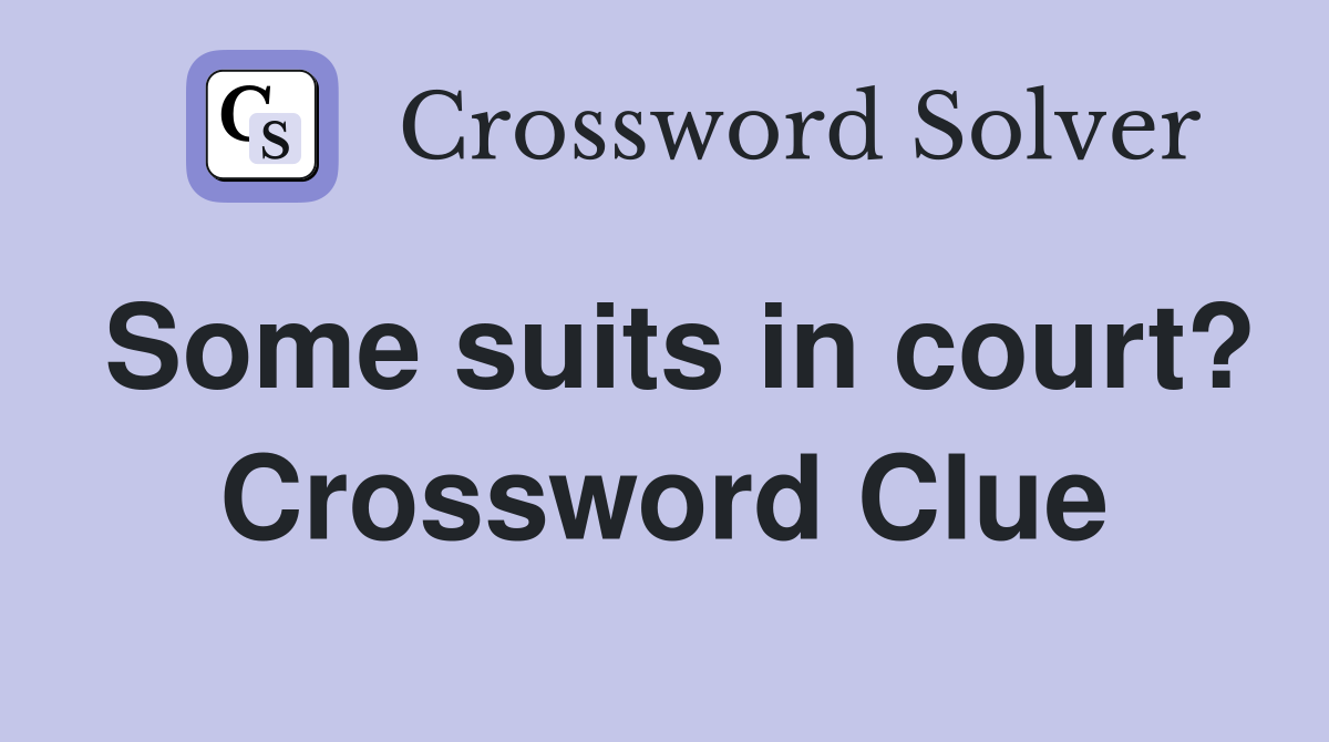 Some suits in court? Crossword Clue