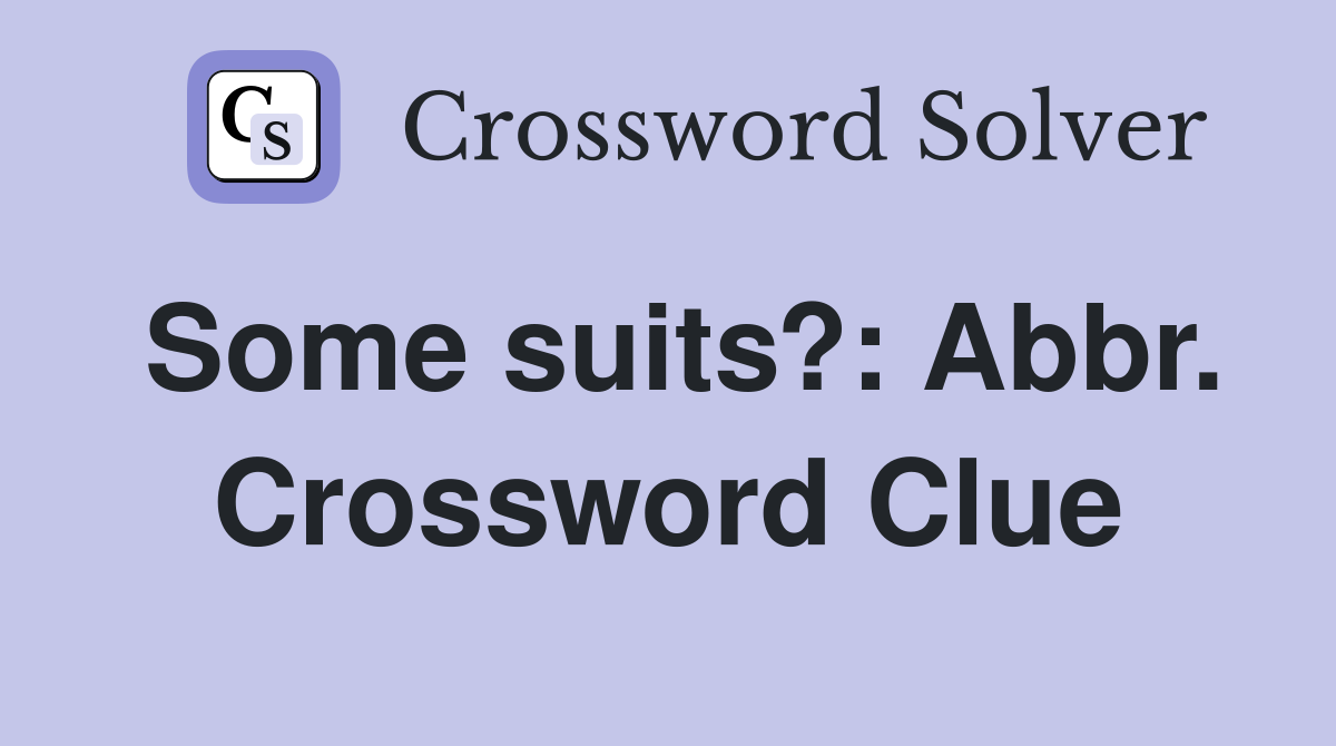 Some suits?: Abbr. Crossword Clue