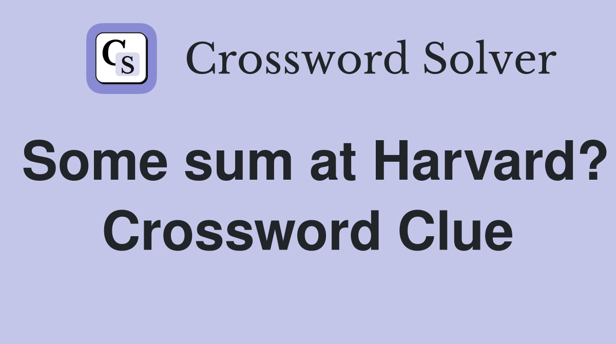 Some sum at Harvard? Crossword Clue