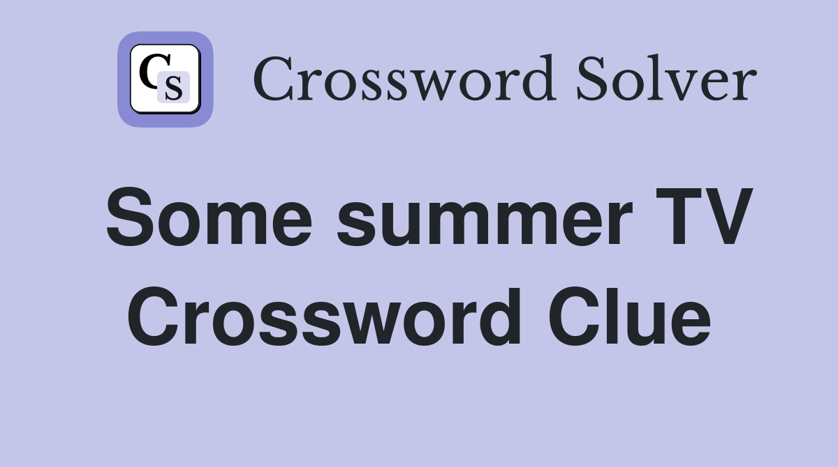 Some summer TV Crossword Clue