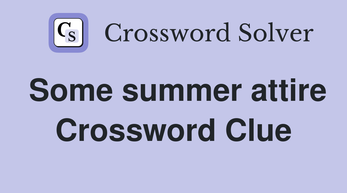 Some summer attire Crossword Clue