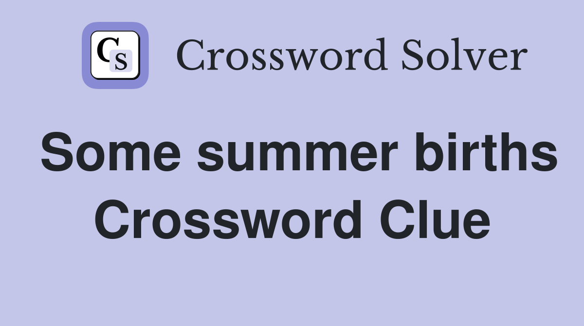 Some summer births Crossword Clue