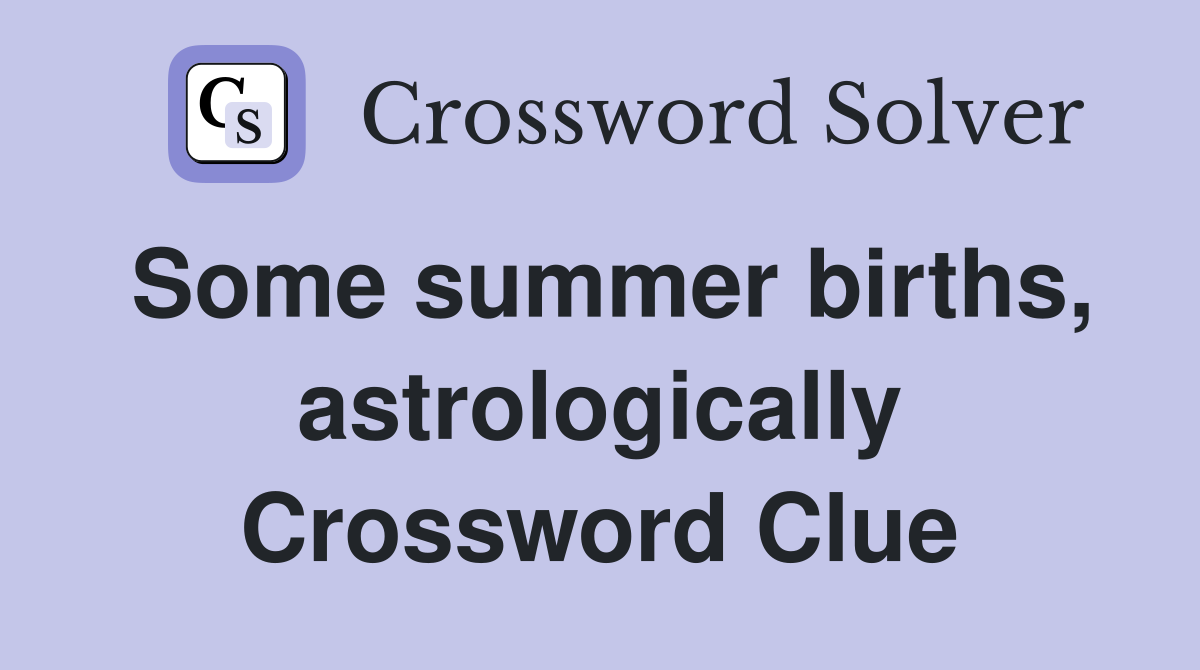 Some summer births, astrologically Crossword Clue